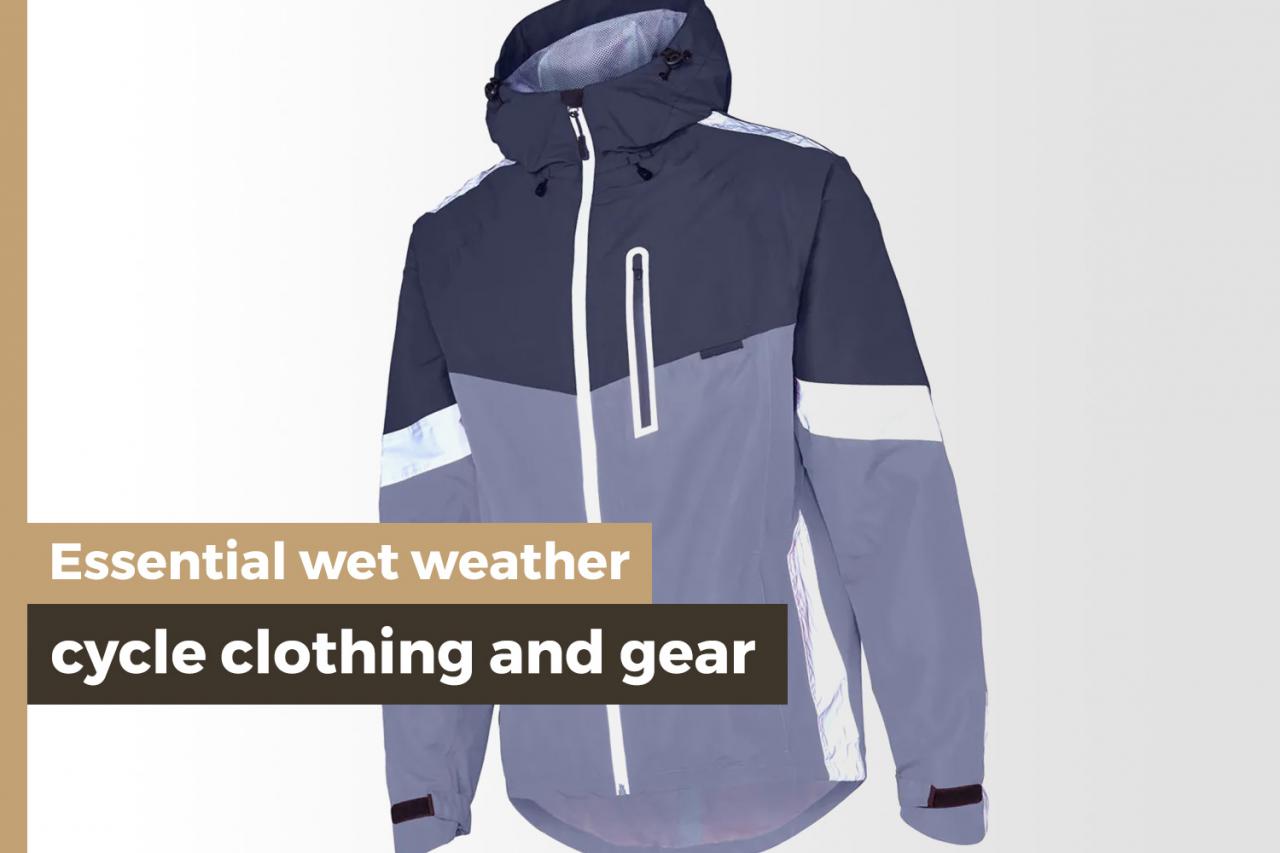 Essential wet weather cycle clothing and gear - find the best ways