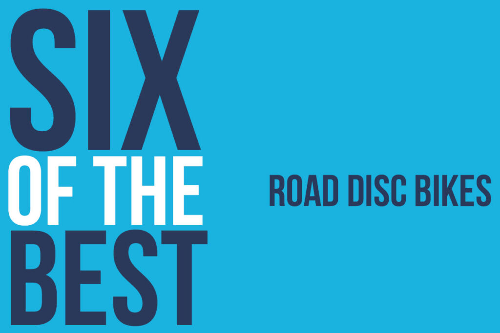 Six of the Best road disc bikes