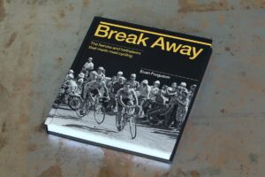 Break Away The heroes and hellraisers that made road cycling.jpg