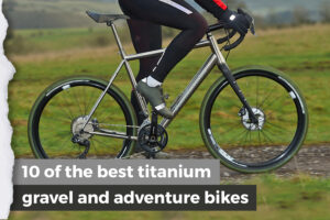 10 of the best titanium gravel and adventure bikes Nov 2021